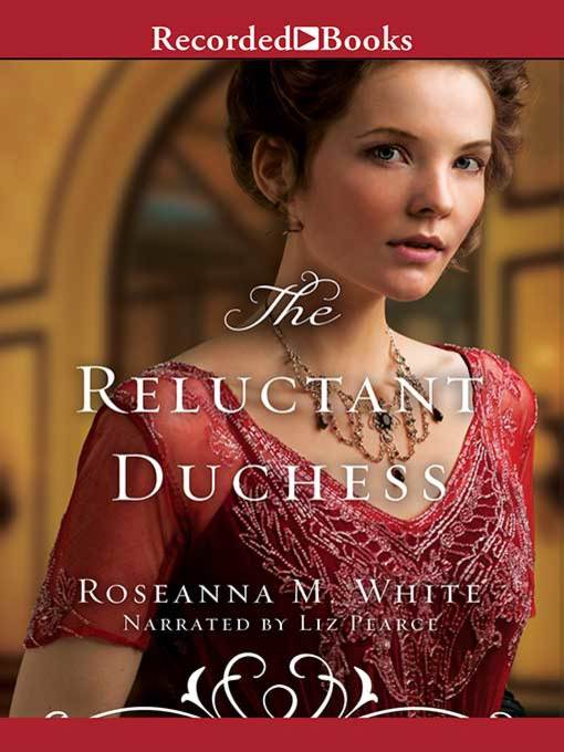 Title details for The Reluctant Duchess by Roseanna M. White - Available